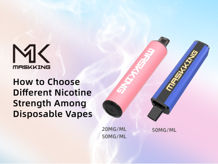 How to Choose Different Nicotine Strength Among Disposable Vapes